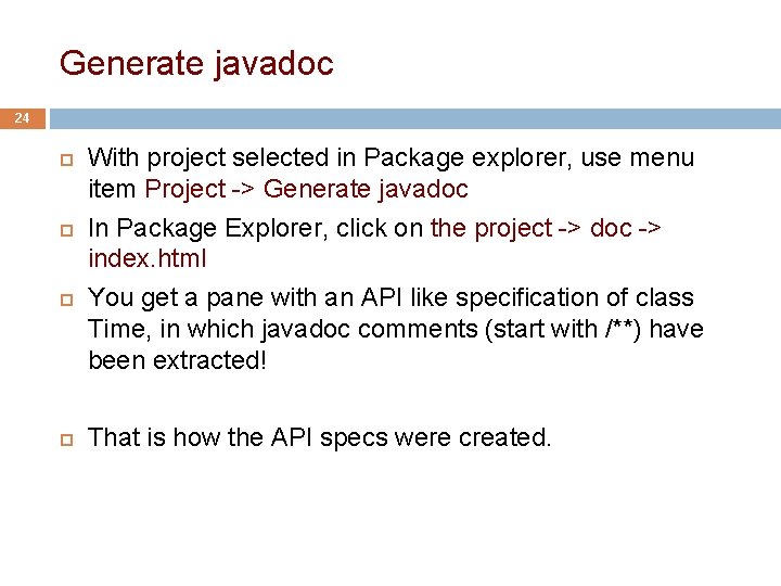 Generate javadoc 24 With project selected in Package explorer, use menu item Project ->