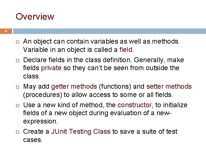 Overview 6 An object can contain variables as well as methods. Variable in an