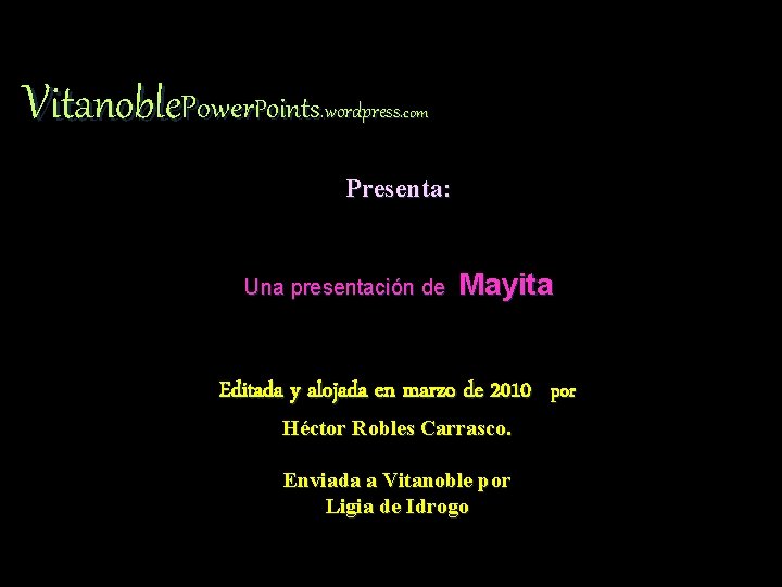 Vitanoble. Power. Points. wordpress . com Presenta: Una presentación de Mayita Editada y alojada