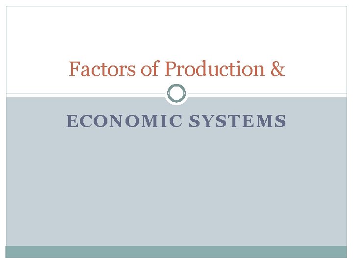Factors of Production & ECONOMIC SYSTEMS 