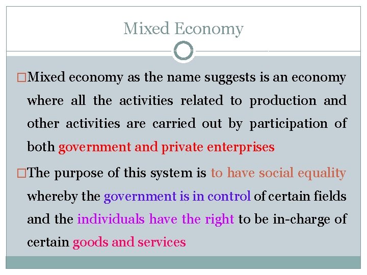 Mixed Economy �Mixed economy as the name suggests is an economy where all the