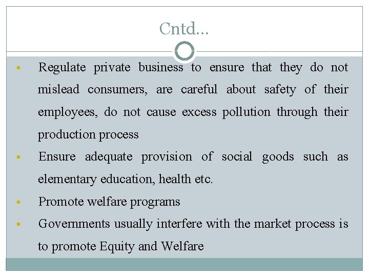 Cntd… § Regulate private business to ensure that they do not mislead consumers, are