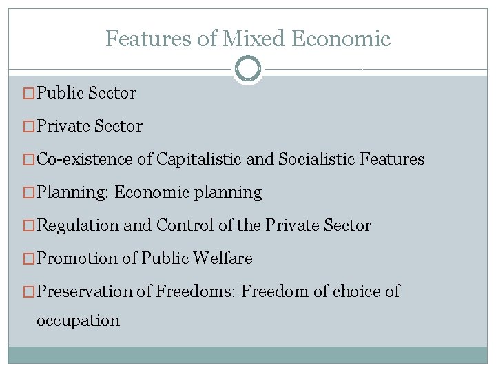 Features of Mixed Economic �Public Sector �Private Sector �Co-existence of Capitalistic and Socialistic Features