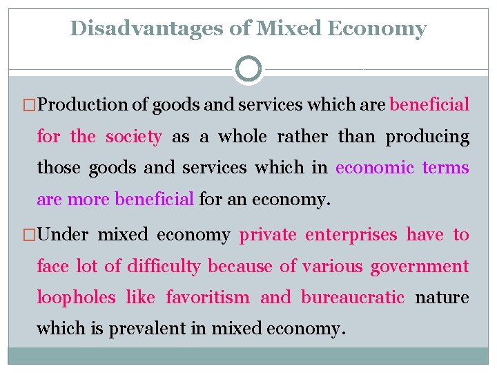 Disadvantages of Mixed Economy �Production of goods and services which are beneficial for the