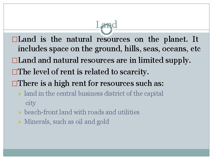 Land �Land is the natural resources on the planet. It includes space on the