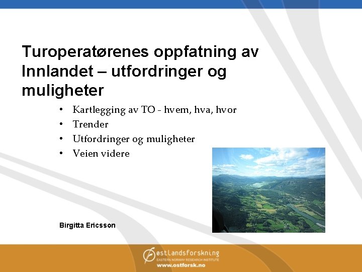 Turoperatørenes oppfatning av Innlandet – utfordringer og muligheter • • Kartlegging av TO -