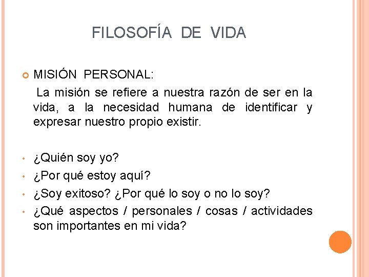 FILOSOFÍA DE VIDA MISIÓN PERSONAL: La misión se refiere a nuestra razón de ser