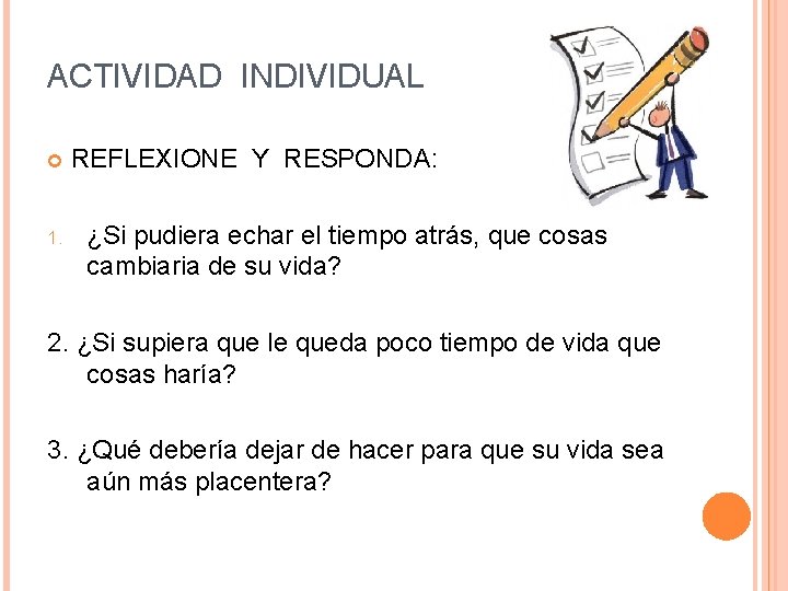 ACTIVIDAD INDIVIDUAL 1. REFLEXIONE Y RESPONDA: ¿Si pudiera echar el tiempo atrás, que cosas