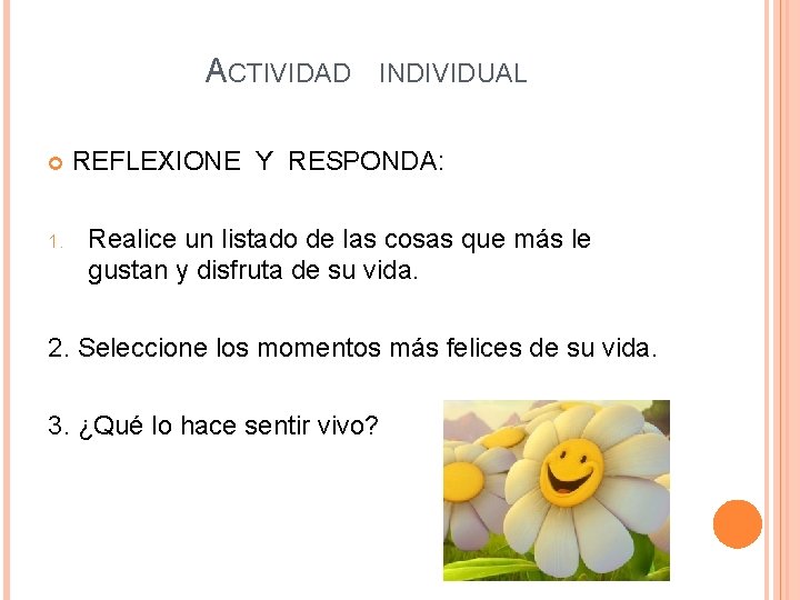 ACTIVIDAD 1. INDIVIDUAL REFLEXIONE Y RESPONDA: Realice un listado de las cosas que más