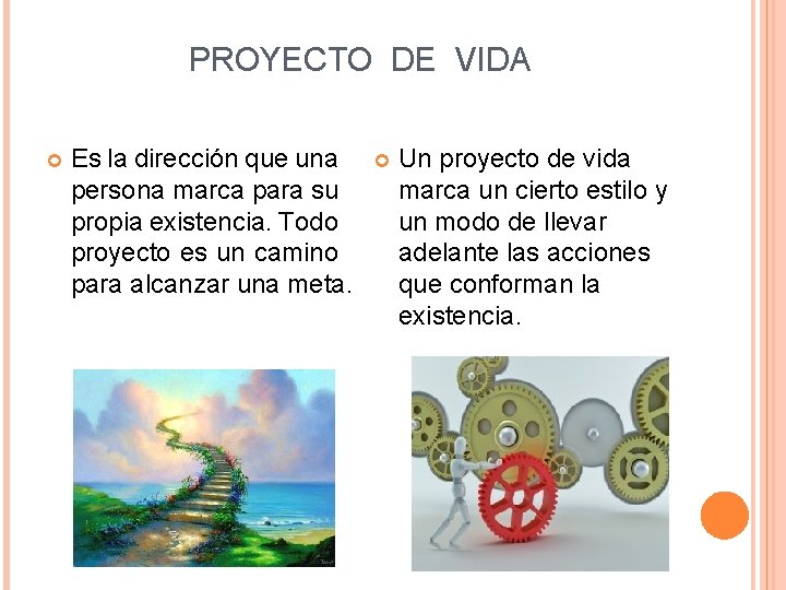 PROYECTO DE VIDA Es la dirección que una persona marca para su propia existencia.