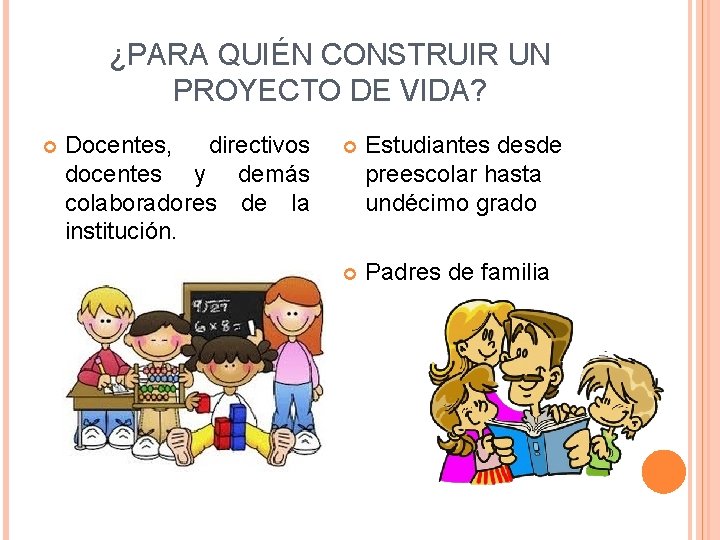 ¿PARA QUIÉN CONSTRUIR UN PROYECTO DE VIDA? Docentes, directivos docentes y demás colaboradores de