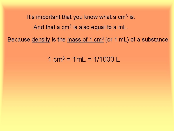 It’s important that you know what a cm 3 is. And that a cm