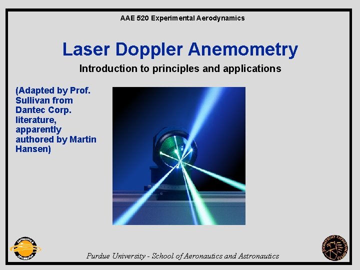 AAE 520 Experimental Aerodynamics Laser Doppler Anemometry Introduction to principles and applications (Adapted by