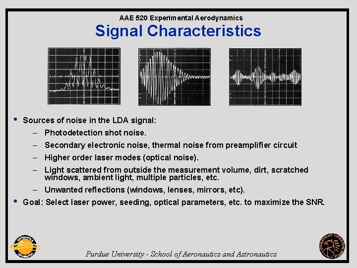 AAE 520 Experimental Aerodynamics Signal Characteristics • Sources of noise in the LDA signal: