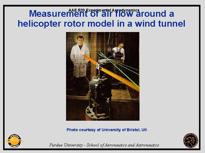 AAE 520 Experimental Aerodynamics Measurement of air flow around a helicopter rotor model in