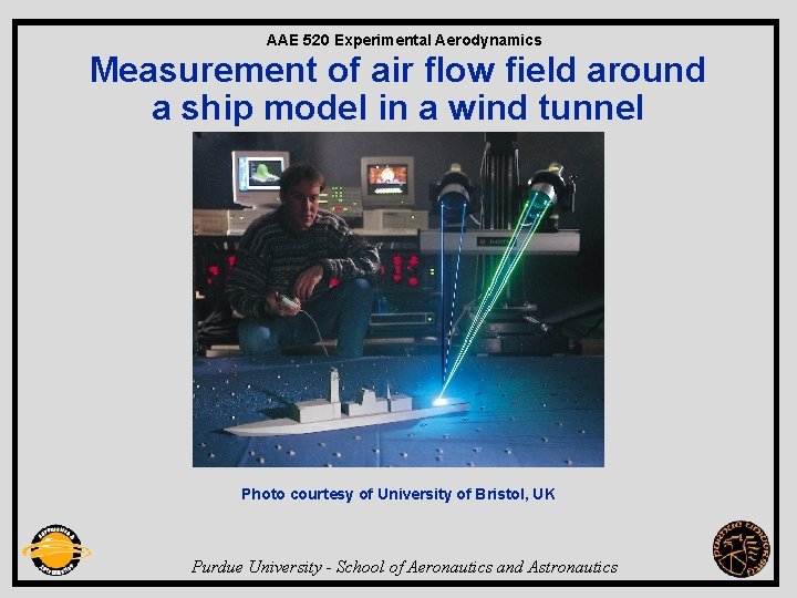 AAE 520 Experimental Aerodynamics Measurement of air flow field around a ship model in