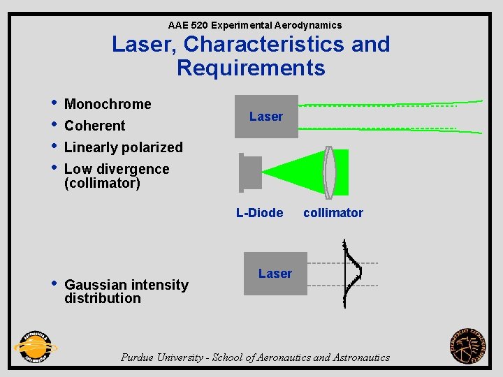 AAE 520 Experimental Aerodynamics Laser, Characteristics and Requirements • • Monochrome Coherent Laser Linearly