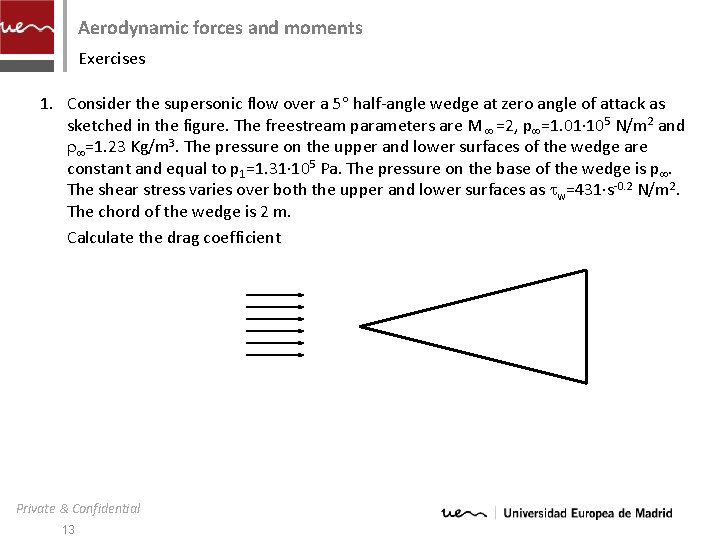 Aerodynamic forces and moments Exercises 1. Consider the supersonic flow over a 5 half-angle