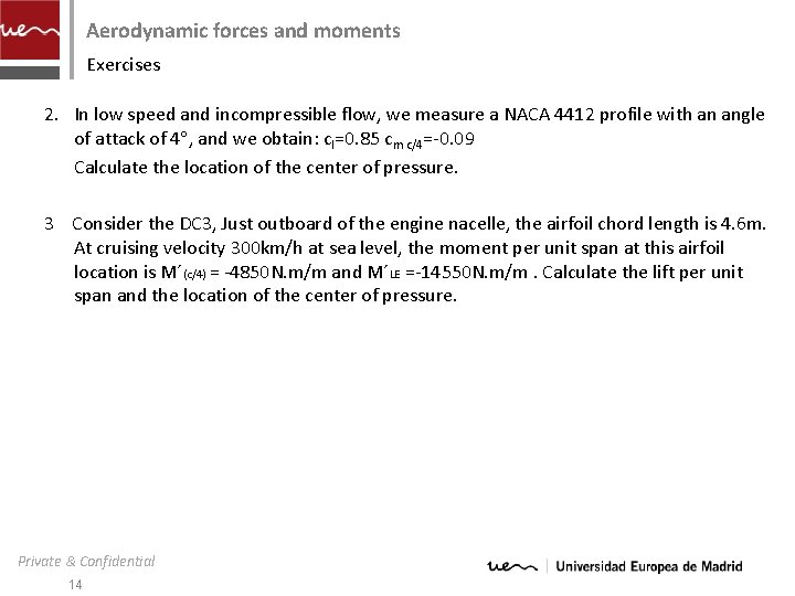 Aerodynamic forces and moments Exercises 2. In low speed and incompressible flow, we measure