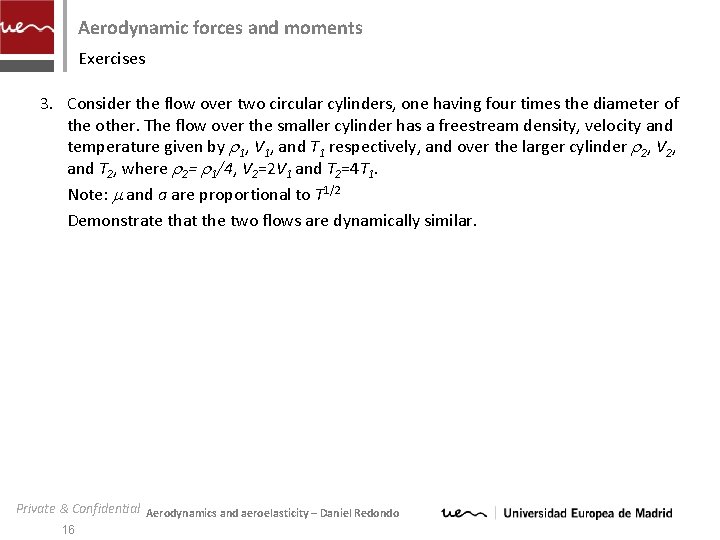 Aerodynamic forces and moments Exercises 3. Consider the flow over two circular cylinders, one