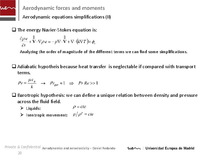 Aerodynamic forces and moments Aerodynamic equations simplifications (II) q The energy Navier-Stokes equation is: