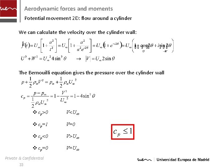 Aerodynamic forces and moments Potential movement 2 D: flow around a cylinder We can
