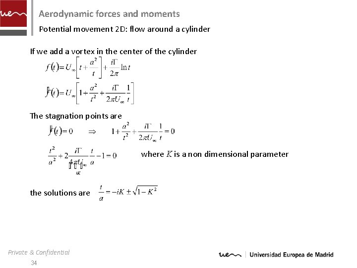 Aerodynamic forces and moments Potential movement 2 D: flow around a cylinder If we