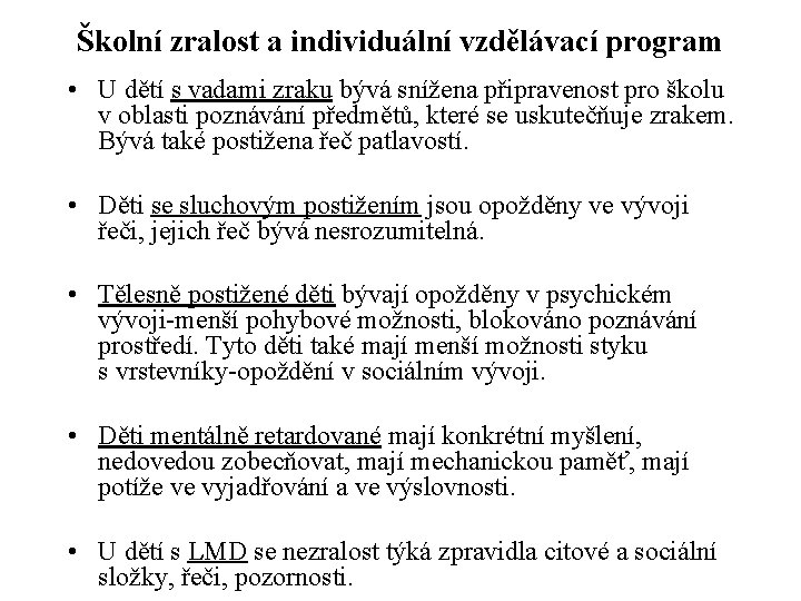 Školní zralost a individuální vzdělávací program • U dětí s vadami zraku bývá snížena