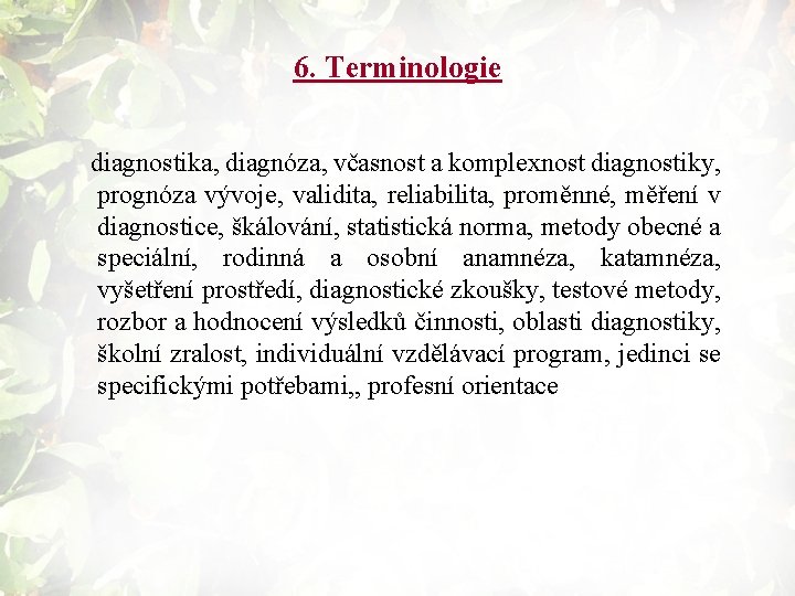 6. Terminologie diagnostika, diagnóza, včasnost a komplexnost diagnostiky, prognóza vývoje, validita, reliabilita, proměnné, měření