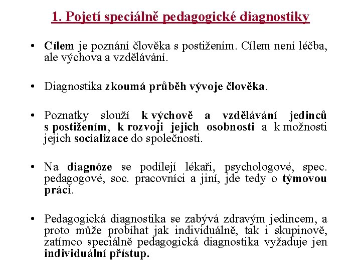 1. Pojetí speciálně pedagogické diagnostiky • Cílem je poznání člověka s postižením. Cílem není