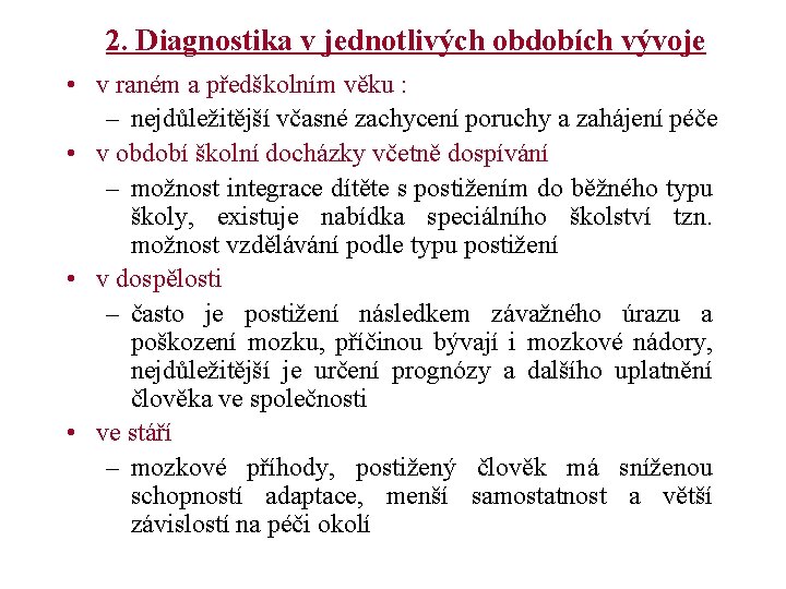 2. Diagnostika v jednotlivých obdobích vývoje • v raném a předškolním věku : –