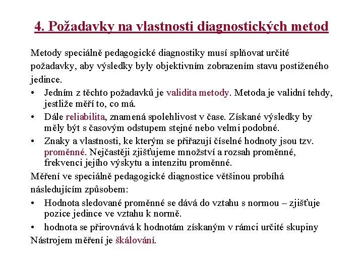 4. Požadavky na vlastnosti diagnostických metod Metody speciálně pedagogické diagnostiky musí splňovat určité požadavky,