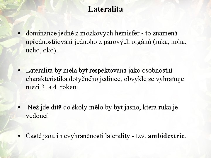 Lateralita • dominance jedné z mozkových hemisfér - to znamená upřednostňování jednoho z párových