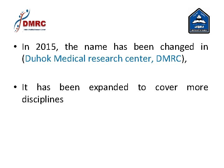 • In 2015, the name has been changed in (Duhok Medical research center, • In 2015, the name has been changed in (Duhok Medical research center,