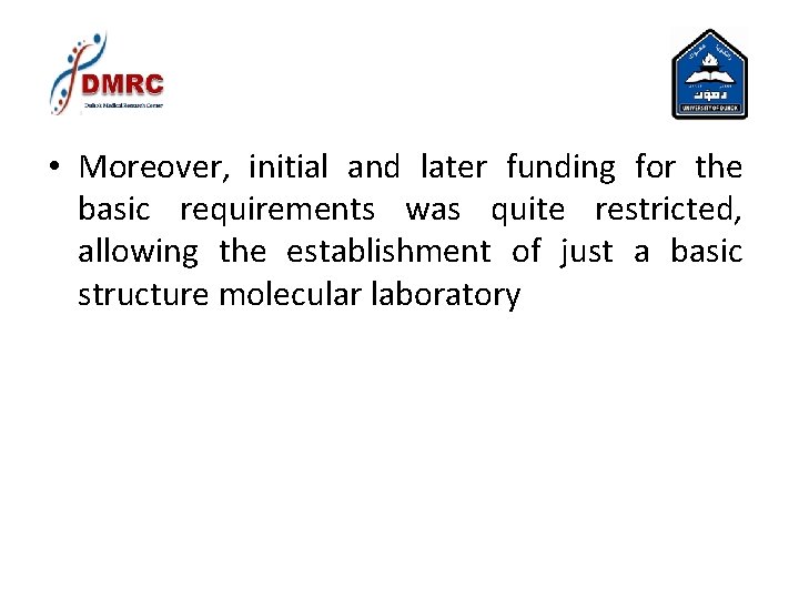 • Moreover, initial and later funding for the basic requirements was quite restricted, • Moreover, initial and later funding for the basic requirements was quite restricted,