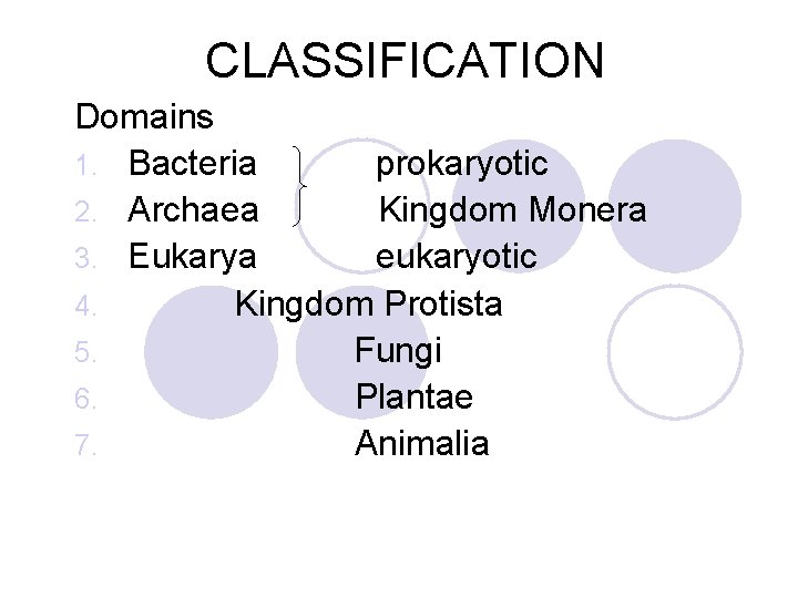 CLASSIFICATION Domains 1. Bacteria prokaryotic 2. Archaea Kingdom Monera 3. Eukarya eukaryotic 4. Kingdom
