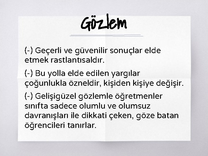 Gözlem (-) Geçerli ve güvenilir sonuçlar elde etmek rastlantısaldır. (-) Bu yolla elde edilen