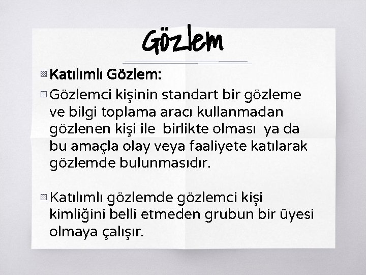 Gözlem ▧ Katılımlı Gözlem: ▧ Gözlemci kişinin standart bir gözleme ve bilgi toplama aracı