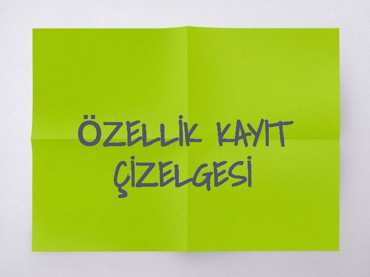 ÖZELLİK KAYIT ÇİZELGESİ 