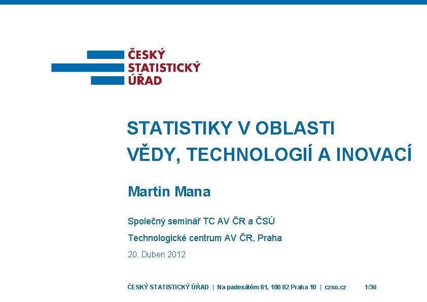 STATISTIKY V OBLASTI VĚDY, TECHNOLOGIÍ A INOVACÍ Martin Mana Společný seminář TC AV ČR