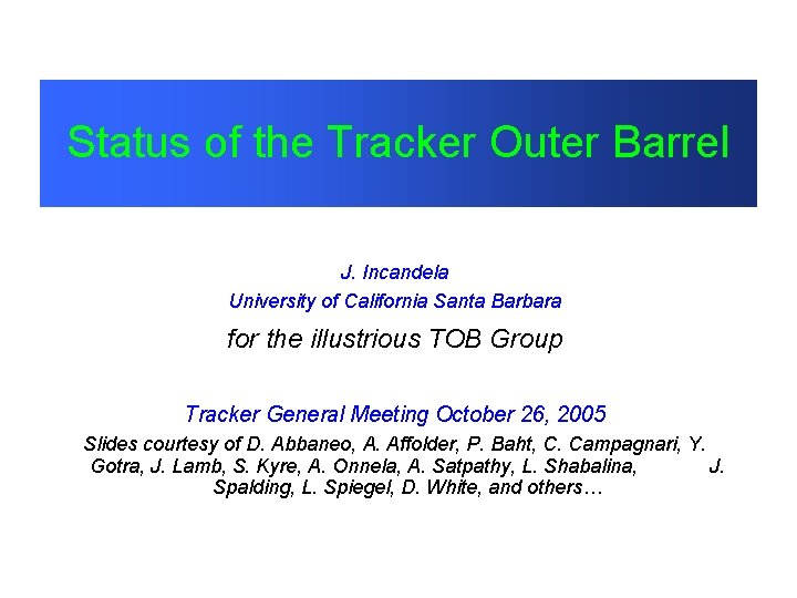 Status of the Tracker Outer Barrel J. Incandela University of California Santa Barbara for