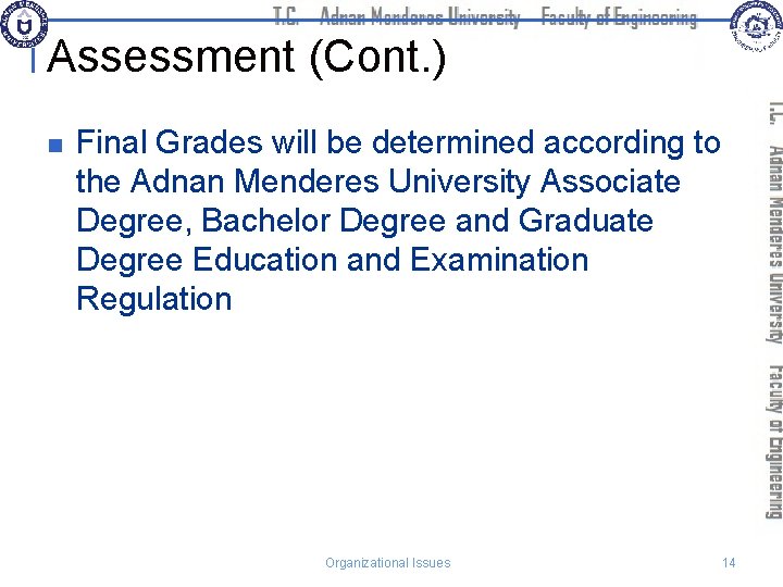 Assessment (Cont. ) n Final Grades will be determined according to the Adnan Menderes