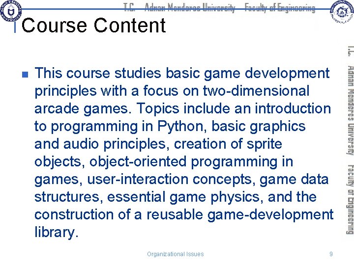 Course Content n This course studies basic game development principles with a focus on