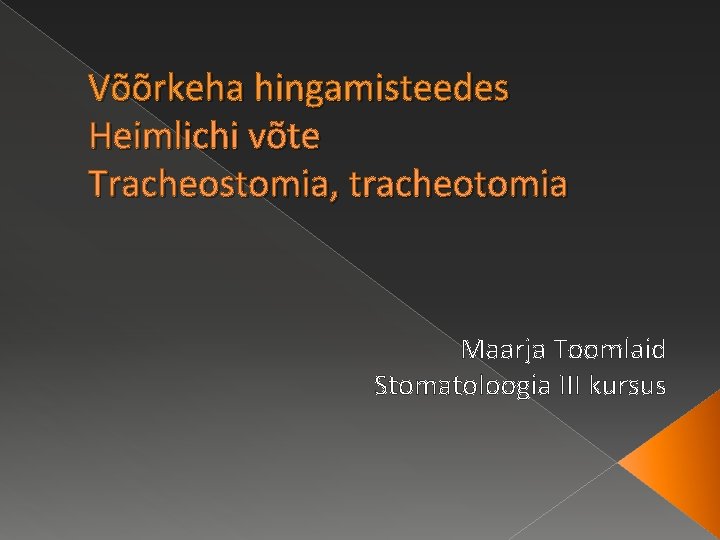 Võõrkeha hingamisteedes Heimlichi võte Tracheostomia, tracheotomia Maarja Toomlaid Stomatoloogia III kursus 