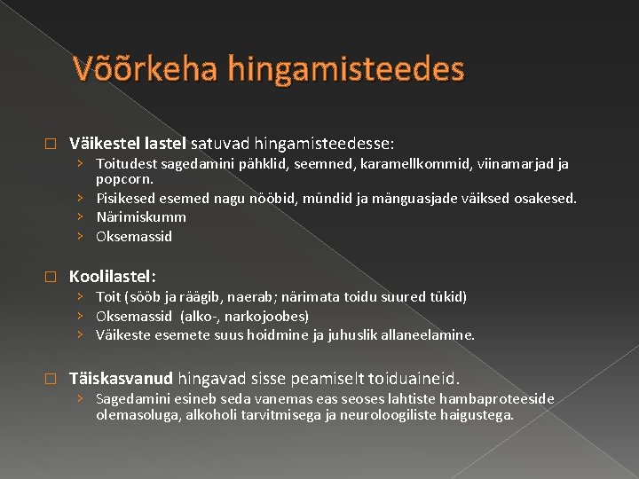 Võõrkeha hingamisteedes � Väikestel lastel satuvad hingamisteedesse: › Toitudest sagedamini pähklid, seemned, karamellkommid, viinamarjad