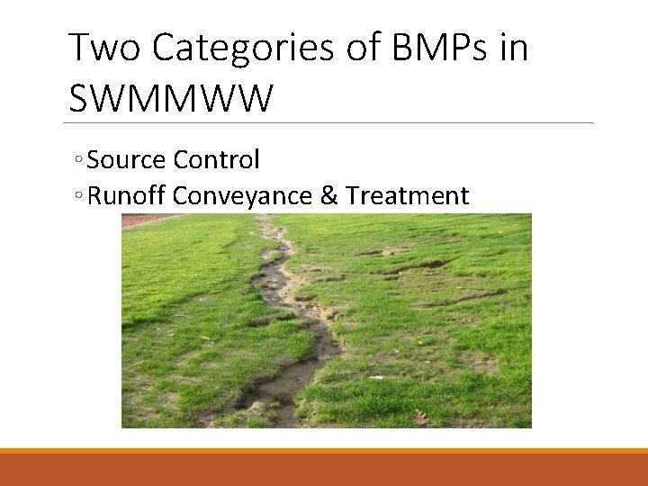 Two Categories of BMPs in SWMMWW ◦ Source Control ◦ Runoff Conveyance & Treatment