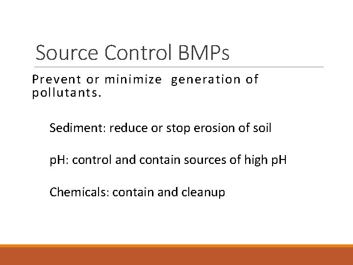 Source Control BMPs Prevent or minimize generation of pollutants. Sediment: reduce or stop erosion