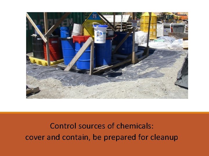 Control sources of chemicals: cover and contain, be prepared for cleanup 