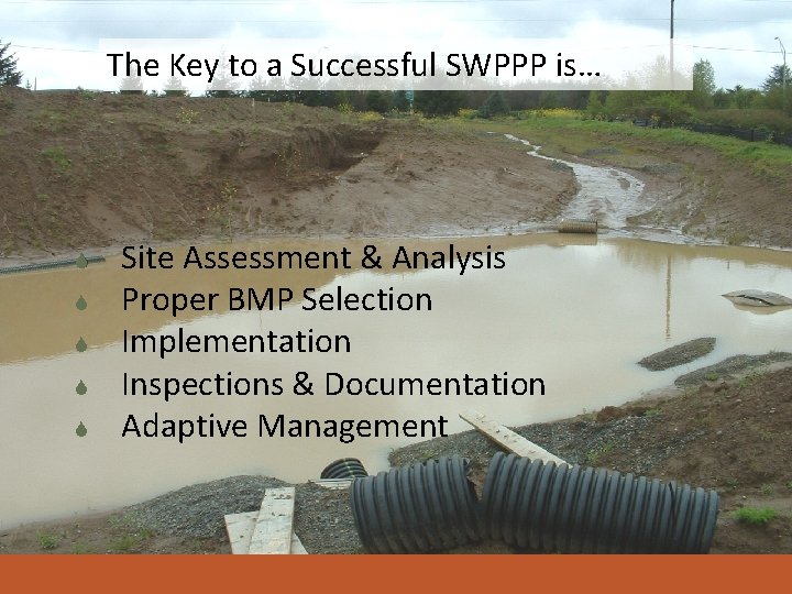 The Key to a Successful SWPPP is… S S Site Assessment & Analysis Proper