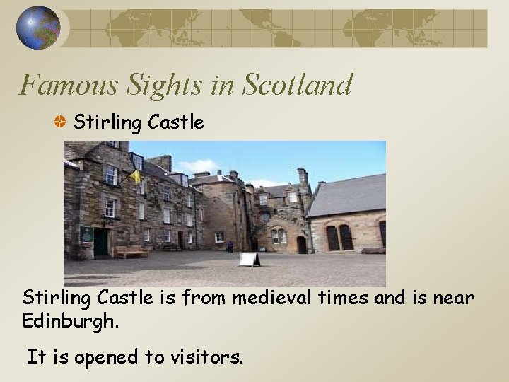 Famous Sights in Scotland Stirling Castle is from medieval times and is near Edinburgh.